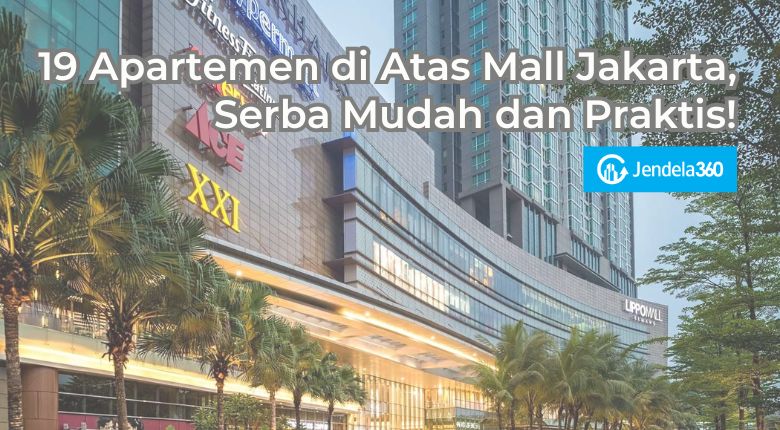 19 Apartemen di Atas Mall di Jakarta, Serba Mudah dan Praktis!