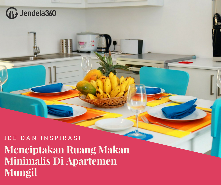 Menciptakan Ruang Makan Minimalis Di Apartemen Mungil, Caranya?