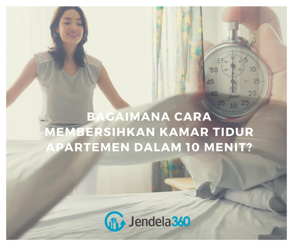 Bagaimana Cara Membersihkan Kamar Tidur Apartemen Dalam 10 Menit?