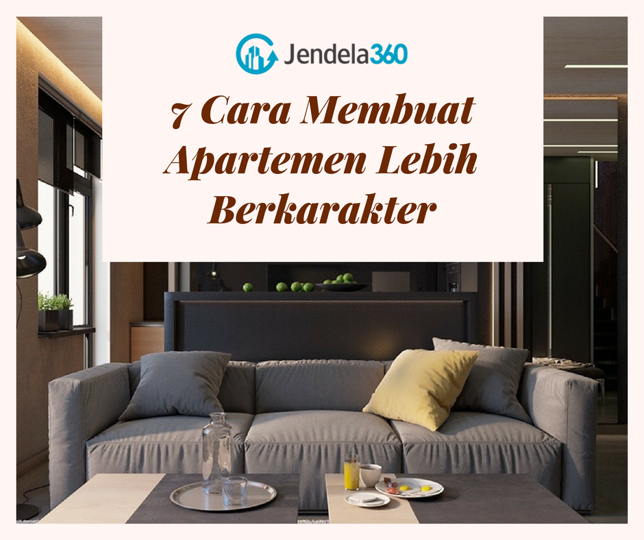 7 Cara Membuat Apartemen Lebih Berkarakter