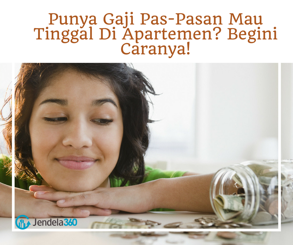 Punya Gaji Pas-Pasan Mau Tinggal Di Apartemen? Begini Caranya!