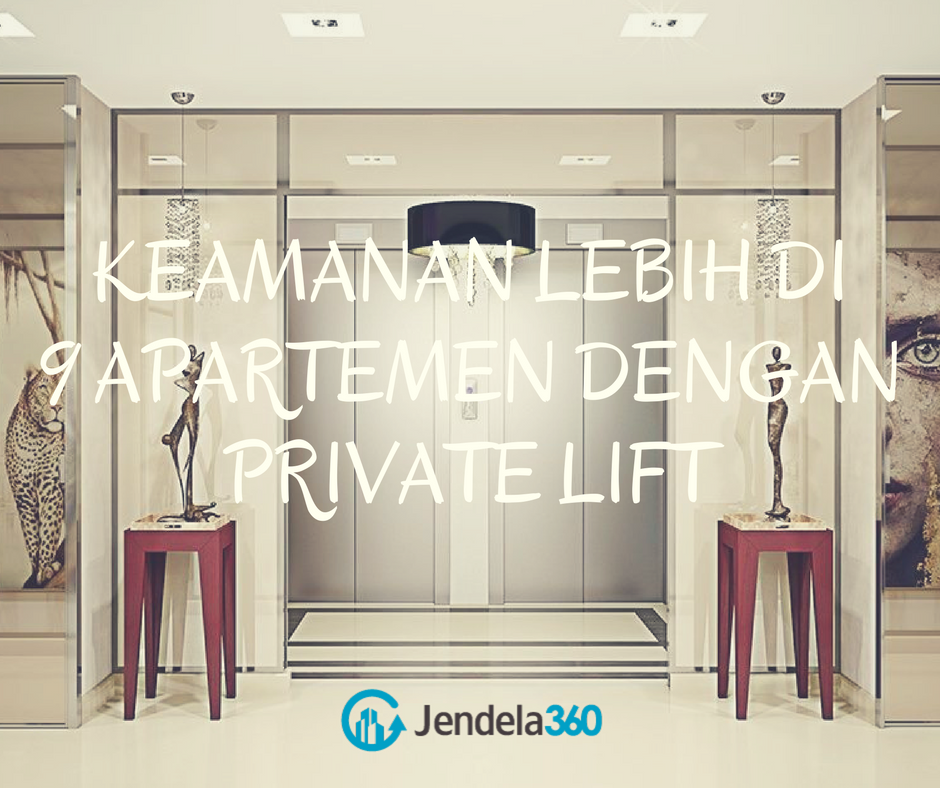 Dapatkan Keamanan Lebih di 9 Apartemen Dengan Private Lift Ini!