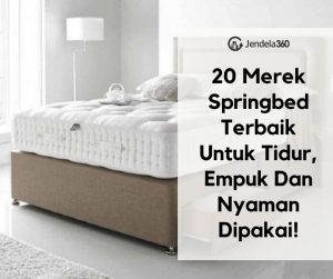 20 Merk Springbed Terbaik Untuk Tidur, Empuk Dan Nyaman Dipakai!