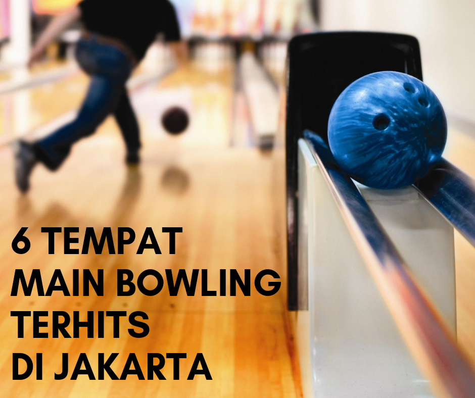 6 Tempat Main Bowling di Jakarta Terhits Saat Ini - Jendela360