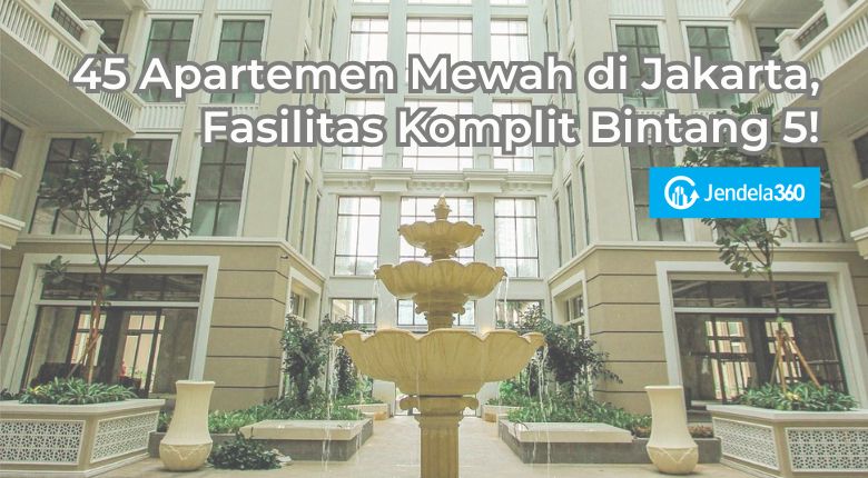 45 Apartemen Mewah di Jakarta, Fasilitas Komplit Bintang 5!