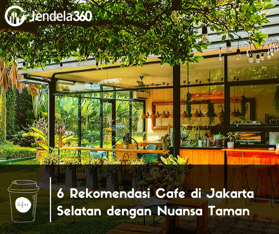 6 Rekomendasi Cafe di Jakarta Selatan dengan Nuansa Taman Terbuka