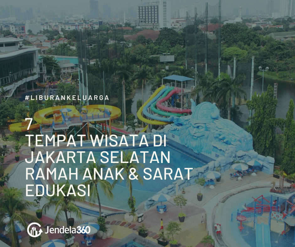 7 Tempat Wisata Di Jakarta Selatan Ramah Anak Dan Sarat Edukasi