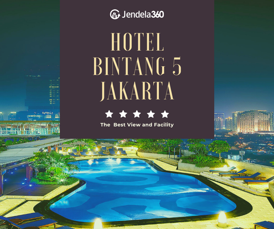 5 Hotel Bintang 5 Di Jakarta Dengan View Dan Fasilitas Terbaik