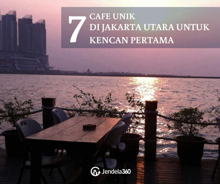 7 Pilihan Cafe Unik di Jakarta Utara untuk Kencan Pertama - Jendela360
