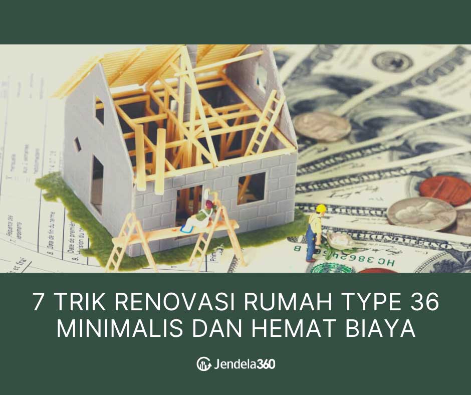 7 Trik Renovasi Rumah Type 36, Minimalis dan Hemat Biaya