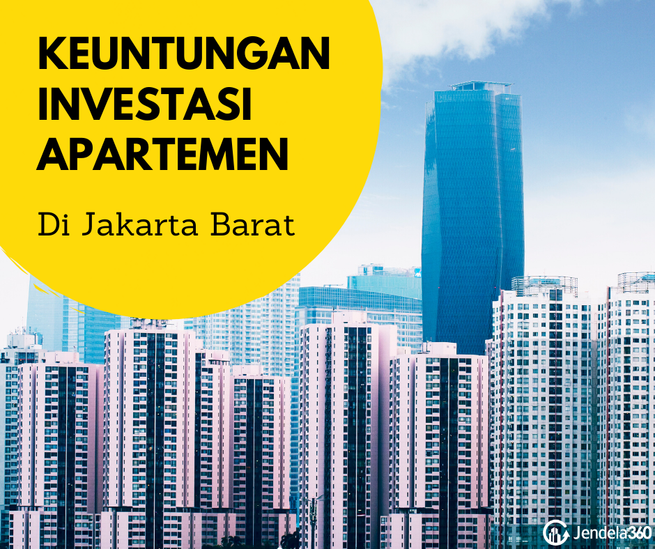 6 Keuntungan Investasi Apartemen di Jakarta Barat yang Pasti Anda Dapat