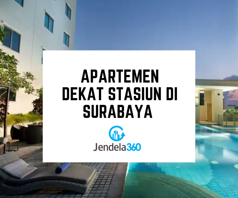 5 Apartemen Pilihan Dekat Stasiun di Surabaya, Cek Rekomendasinya Disini