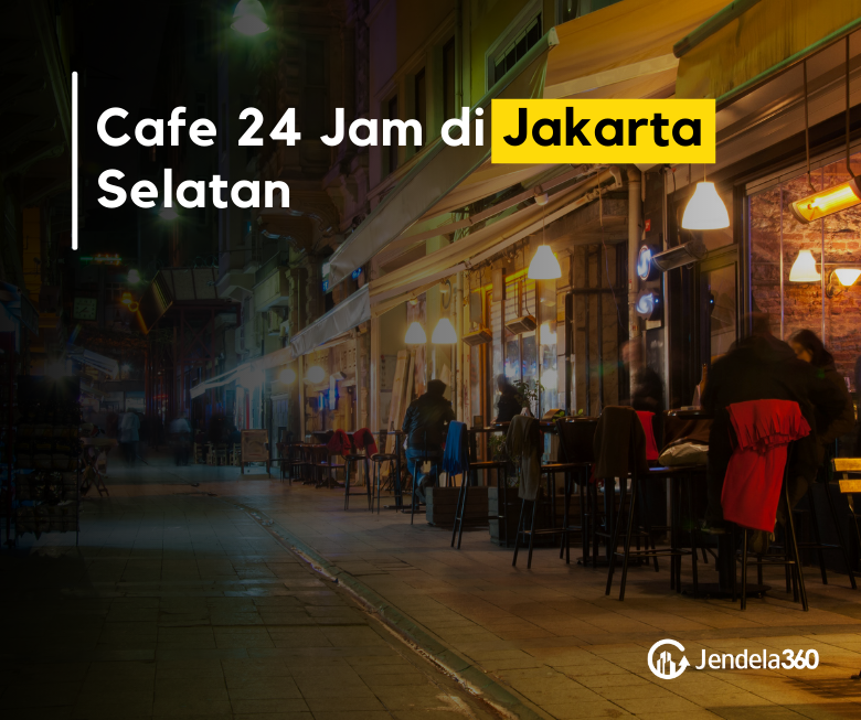 9 Rekomendasi Cafe 24 jam di Jakarta Selatan yang Asik Buat Nongkrong
