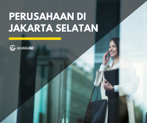 7 Daftar Perusahaan Di Jakarta Selatan Dan Prospek Karirnya