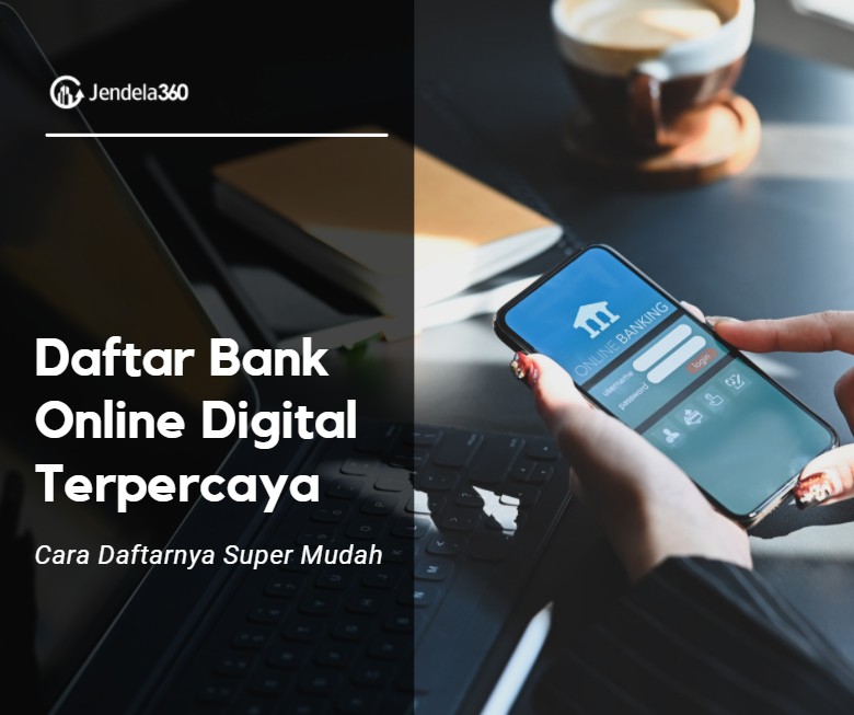 9 Bank Online Digital Terpercaya, Daftarnya Gak Ribet