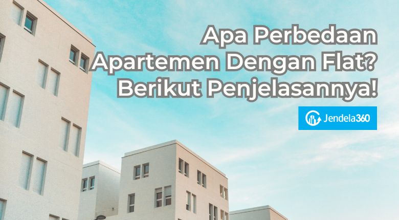 Apa Perbedaan Apartemen Dengan Flat? Berikut Penjelasannya!