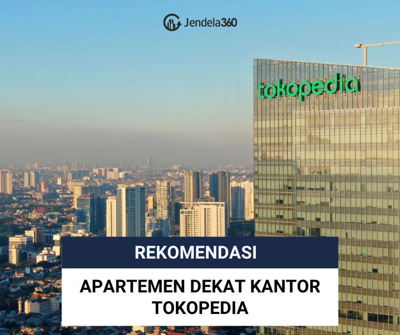 Kerja di Tokopedia? Ini Rekomendasi Apartemen Dekat Kantornya!