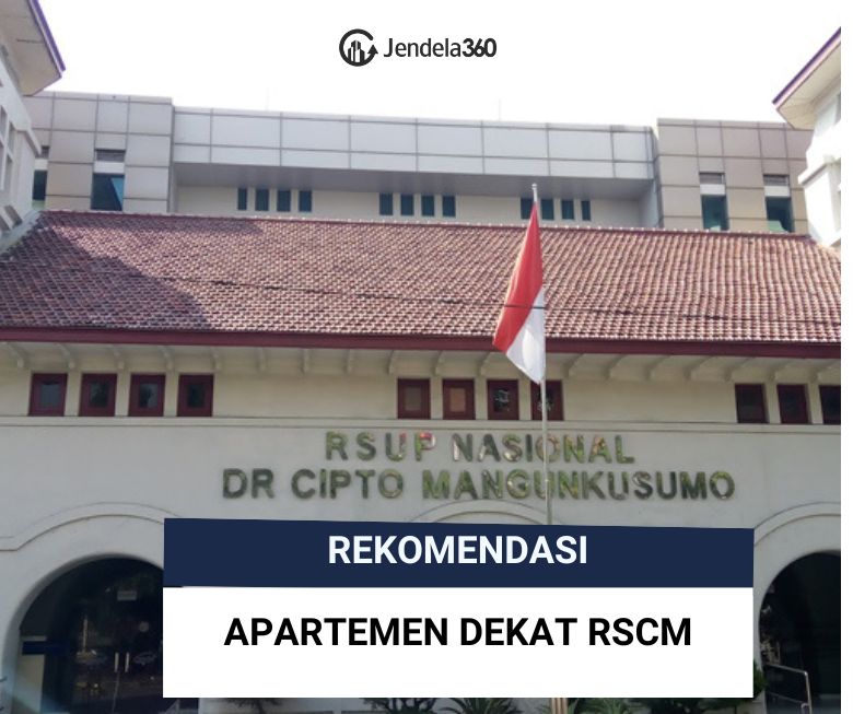 Cari Hunian Dekat RSCM? Ini Daftar Apartemen Dekat RSCM Siap Huni!