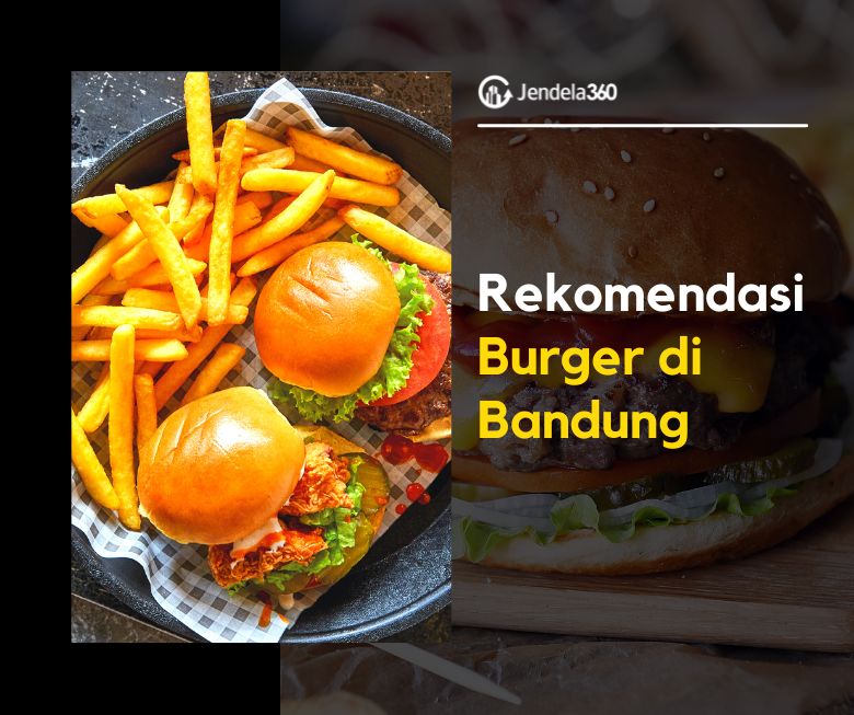 7 Rekomendasi Burger di Bandung yang Super Lezat!