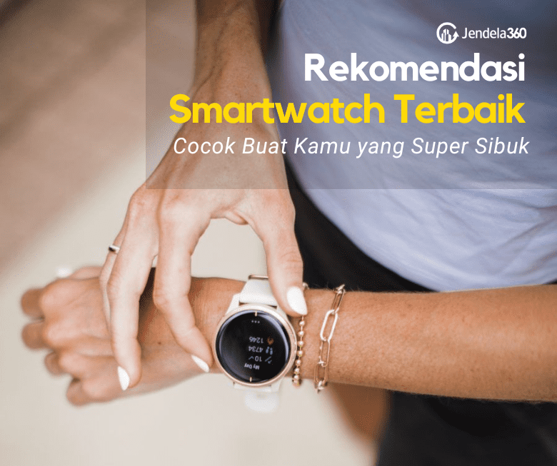 Jam Tangan Smartwatch Terbaik, Buat Kamu yang Super Sibuk