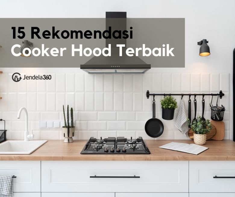 14 Rekomendasi Cooker Hood Terbaik untuk Dapur Minimalis 2023