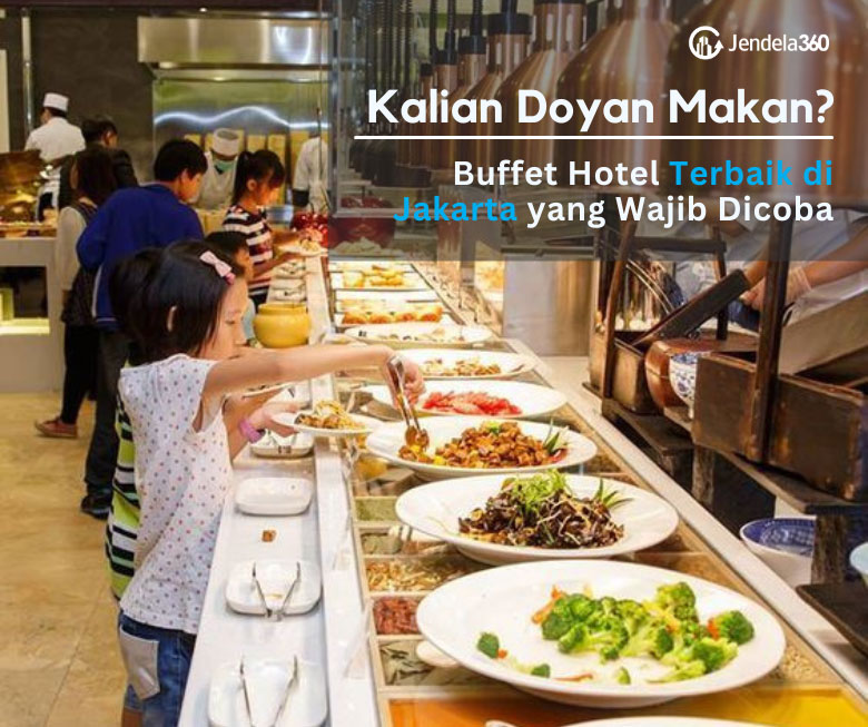 Kalian Doyan Makan? 7 Buffet Hotel Terbaik di Jakarta yang Wajib Dicoba