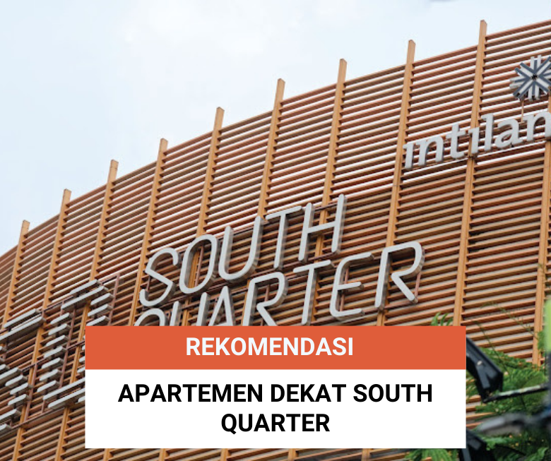 7 Rekomendasi Apartemen Dekat South Quarter Jakarta Selatan