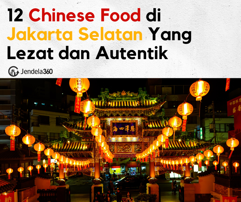 12 Chinese Food di Jakarta Selatan Yang Lezat dan Autentik