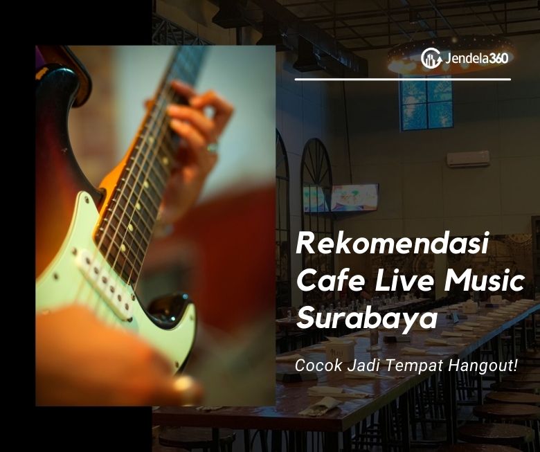 7 Rekomendasi Cafe Live Music Surabaya – Jendela360