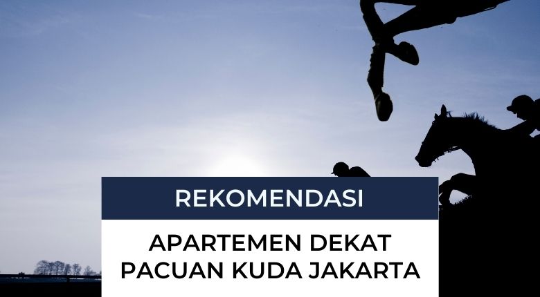 7 Rekomendasi Apartemen dekat Pacuan Kuda Jakarta