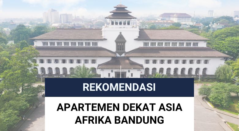 7 Rekomendasi Apartemen Dekat Asia Afrika Bandung