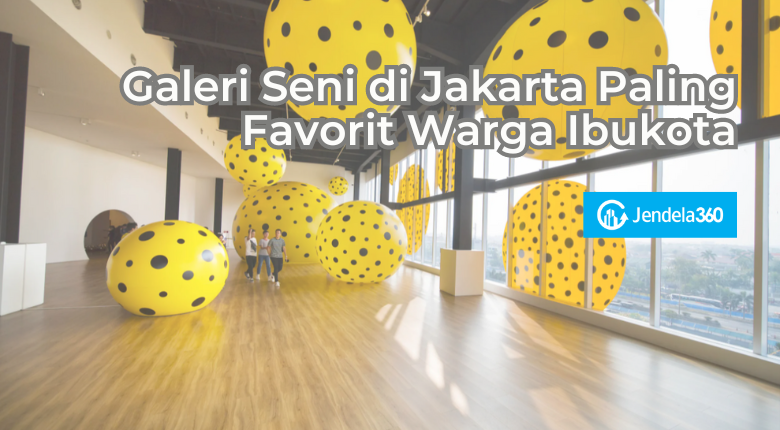 10 Galeri Seni di Jakarta buat Kamu Si Paling Seni