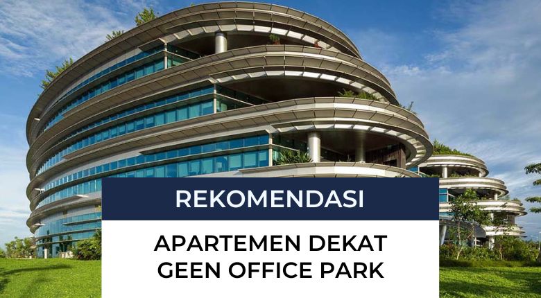 Rekomendasi Apartemen Dekat Green Office Park BSD
