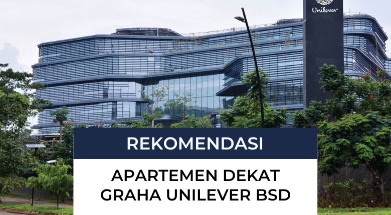 Rekomendasi Apartemen Terjangkau Dekat Graha Unilever BSD