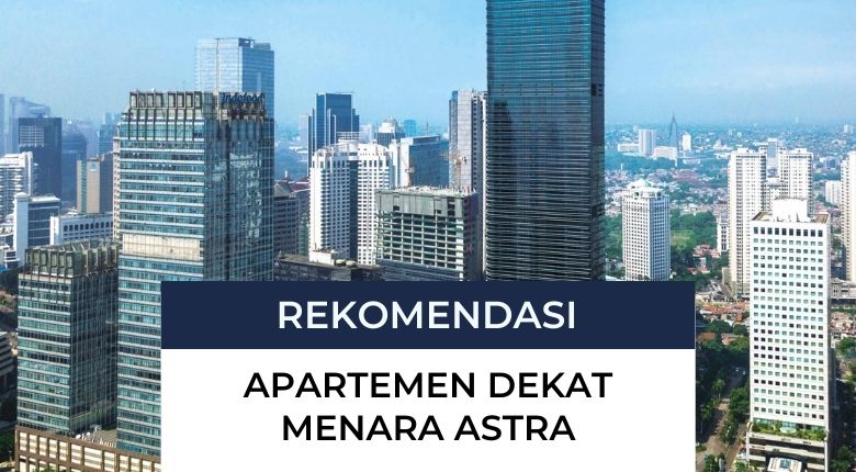 11 Rekomendasi Apartemen Terbaik Dekat Menara Astra