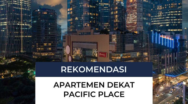 Rekomendasi Apartemen Dekat Pacific Place Mall Terbaik Di SCBD