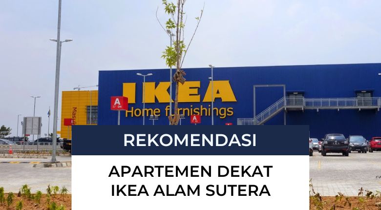10 Apartemen Dekat IKEA Alam Sutera Paling Strategis