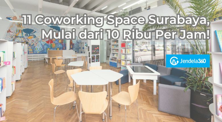 11 Coworking Space Surabaya, Mulai dari 10 Ribu Per Jam!