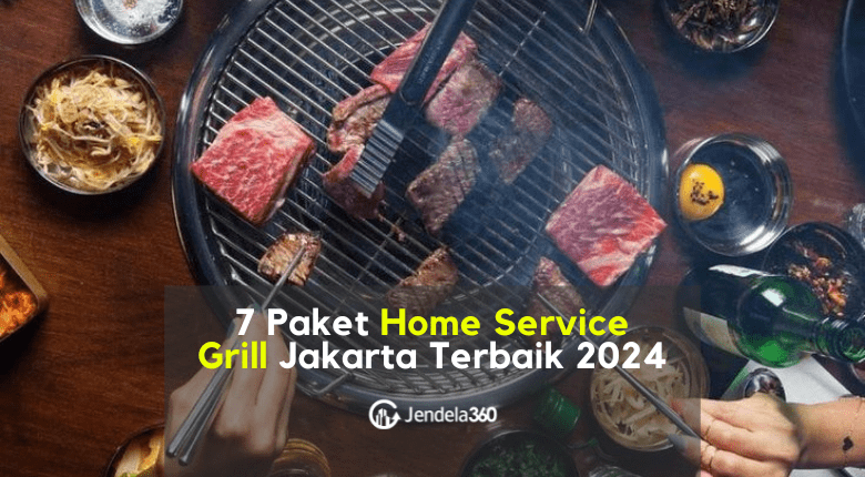 7 Paket Home Service Grill Jakarta Terbaik 2024 