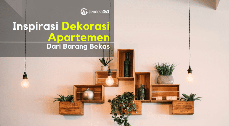 9 Inspirasi Dekorasi Apartemen Dari Barang Bekas