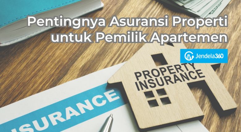 Pentingnya Asuransi Properti untuk Pemilik Apartemen