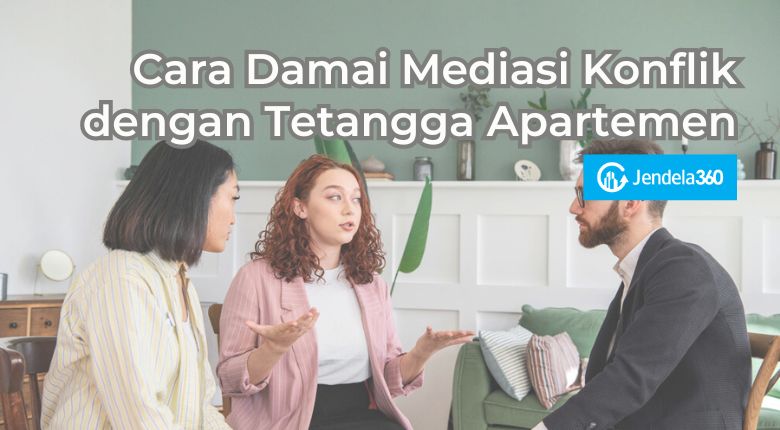 Cara Damai Mediasi Konflik dengan Tetangga Apartemen