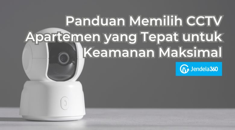 Tips Memilih CCTV Apartemen yang Tepat untuk Keamanan Maksimal