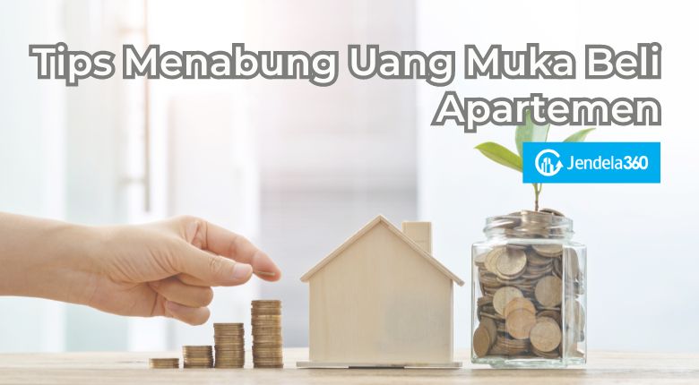 10 Tips Menabung untuk Membeli Apartemen Impian