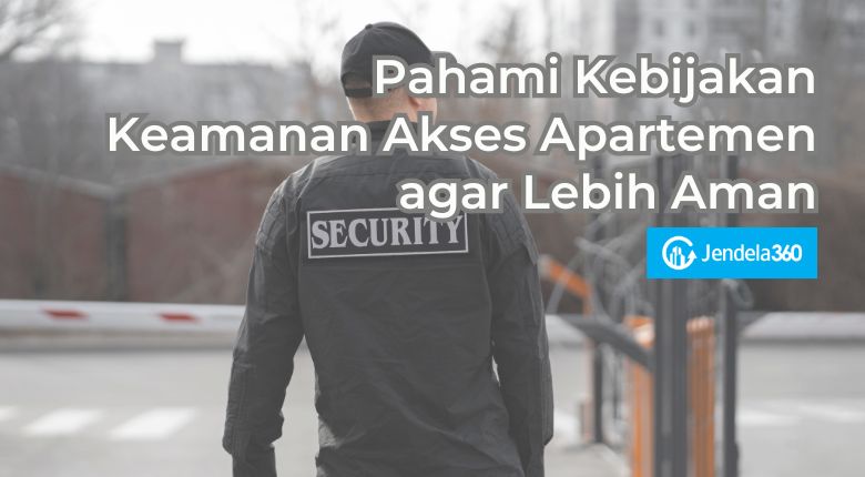 Pahami Kebijakan Keamanan Akses Apartemen agar Lebih Aman