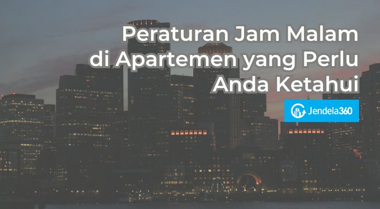 Peraturan Jam Malam di Apartemen yang Perlu Anda Ketahui