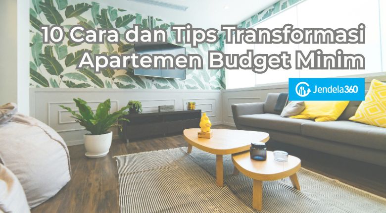 10 Cara dan Tips Transformasi Apartemen dengan Budget Minim