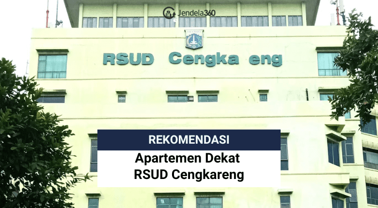 Rekomendasi Apartemen Dekat RSUD Cengkareng, Jakarta Barat