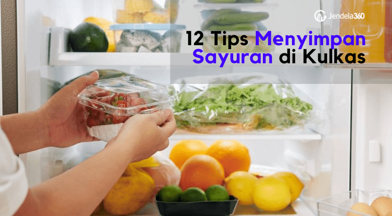 Selalu Fresh! 12 Tips Menyimpan Sayuran di Kulkas Agar Awet