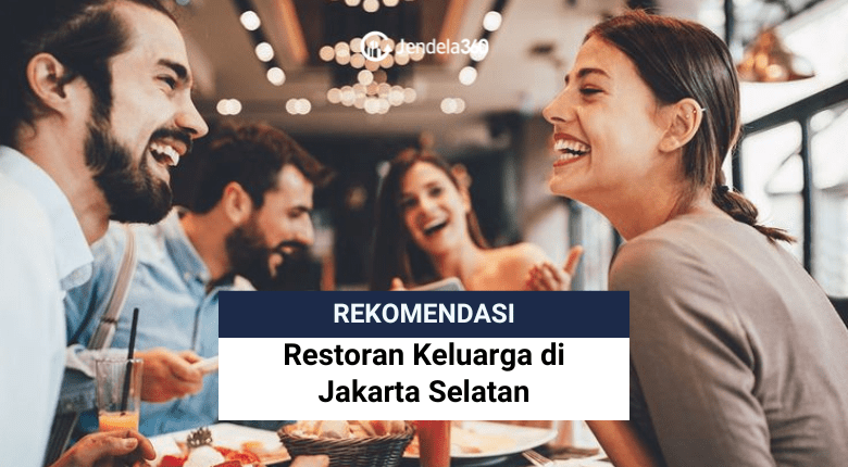 Rekomendasi Restoran di Jakarta Selatan Buat Kumpul Keluarga